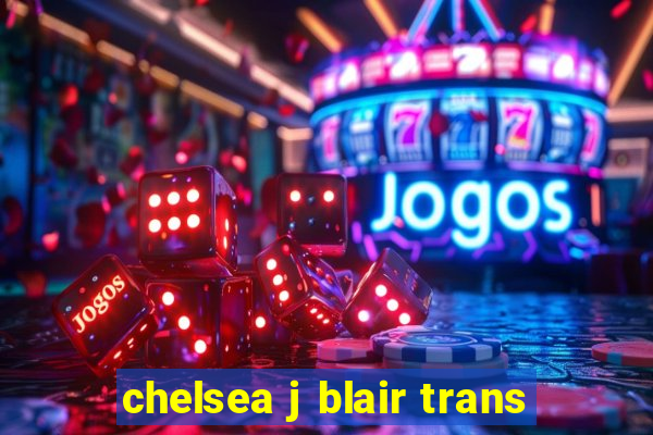 chelsea j blair trans